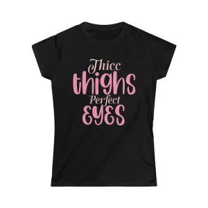 Thicc Thighs Perfect Eyes Women's Softstyle Tee