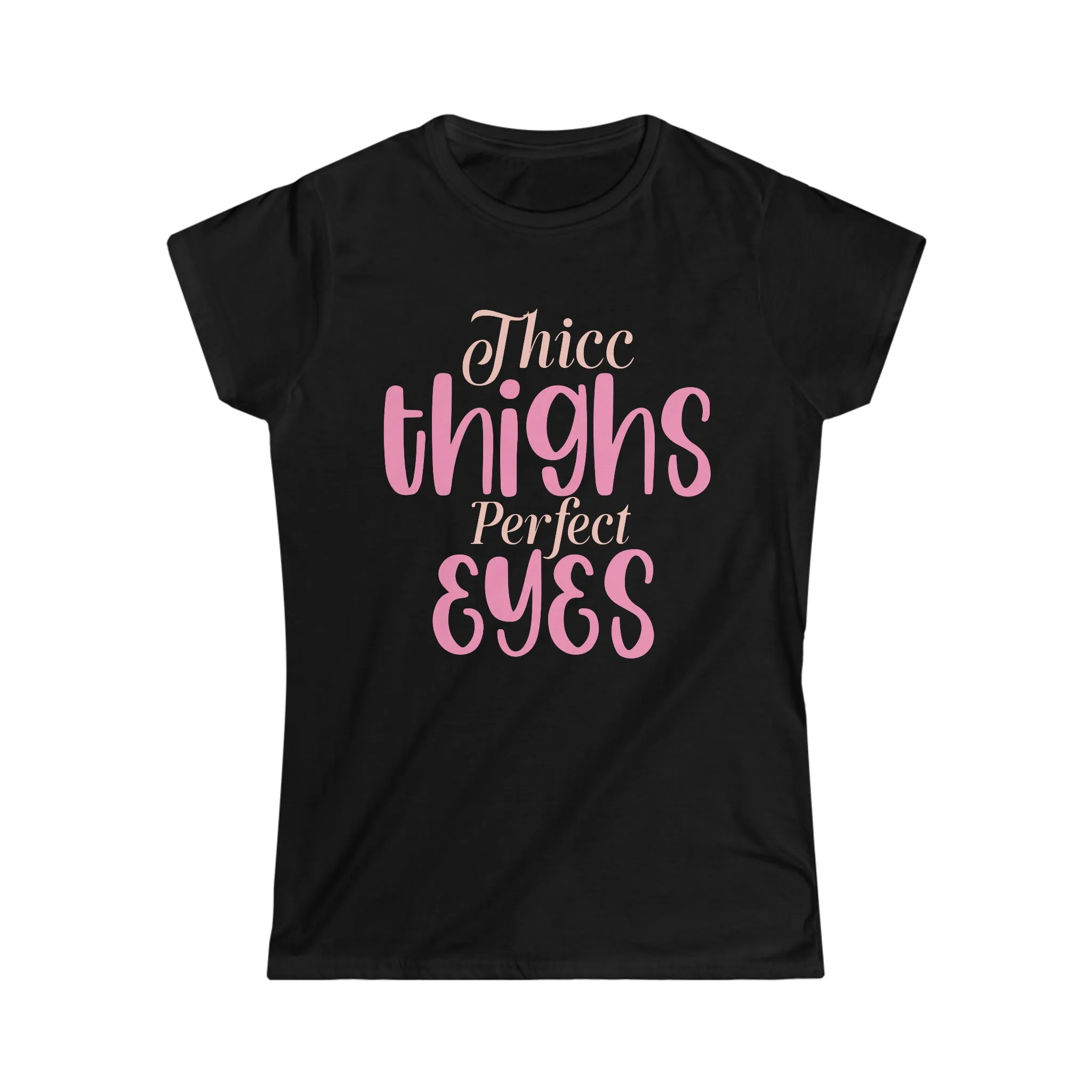 Thicc Thighs Perfect Eyes Women's Softstyle Tee
